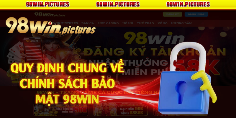 Quy định chung về chính sách bảo mật 98win 