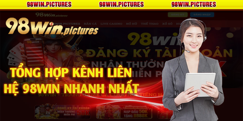 Tổng hợp kênh liên hệ 98win nhanh nhất 